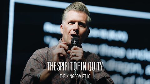 The Kingdom Pt. 10: The Spirit of Iniquity