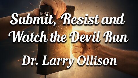 Submit, Resist and Watch the Devil Run - Dr. Larry Ollison