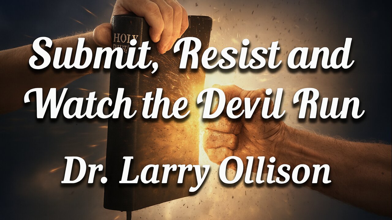Submit, Resist and Watch the Devil Run - Dr. Larry Ollison