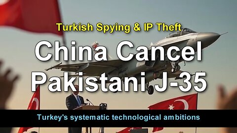 China Cancel Pakistani J-35 Due to Turkish Infiltration
