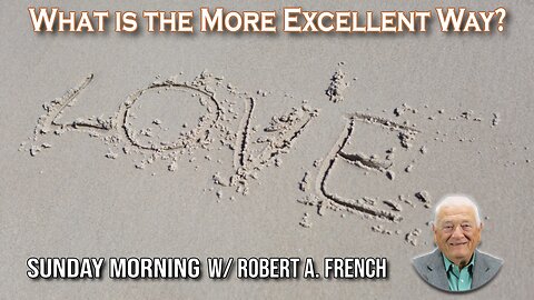 What is the More Excellent Way? | Sunday Morning w/ Robert A. French