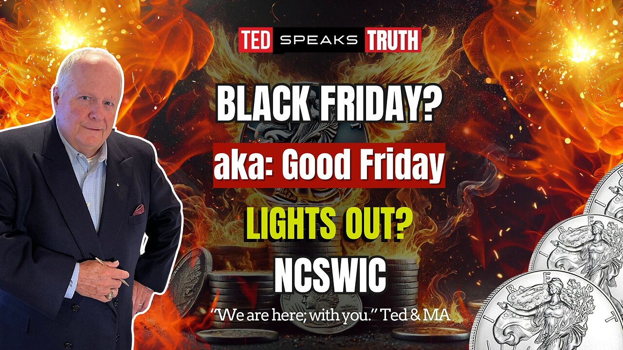 BLACK FRIDAY? aka: Good Friday LIGHTS OUT? ~N C S W I C~ “We are here; with you.” Ted & MA