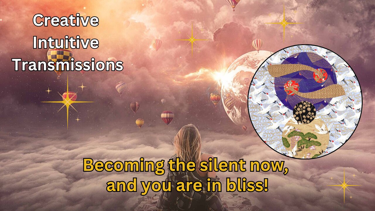 Becoming the silent now, and you are in bliss! | Creative Intuitive Transmission |High vibration art