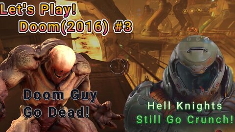 Let's Play! Doom(2016) Part 3! Into One Hell of a Frying Pan!