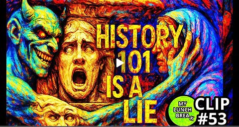 History 101 is a LIE - MY LUNCH BREAK CHANNEL