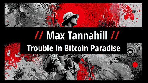 Max Tannahill: Trouble in Bitcoin Paradise