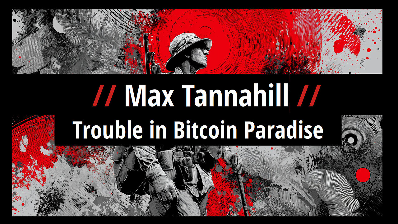 Max Tannahill: Trouble in Bitcoin Paradise