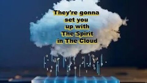 They want to set you up with The Spirit in The Cloud