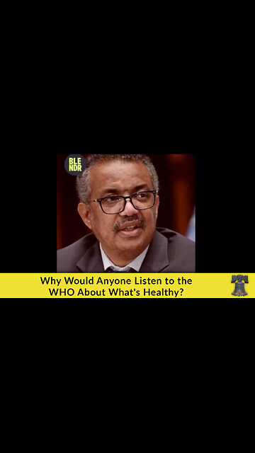 Why Would Anyone Listen to the WHO About What's Healthy?