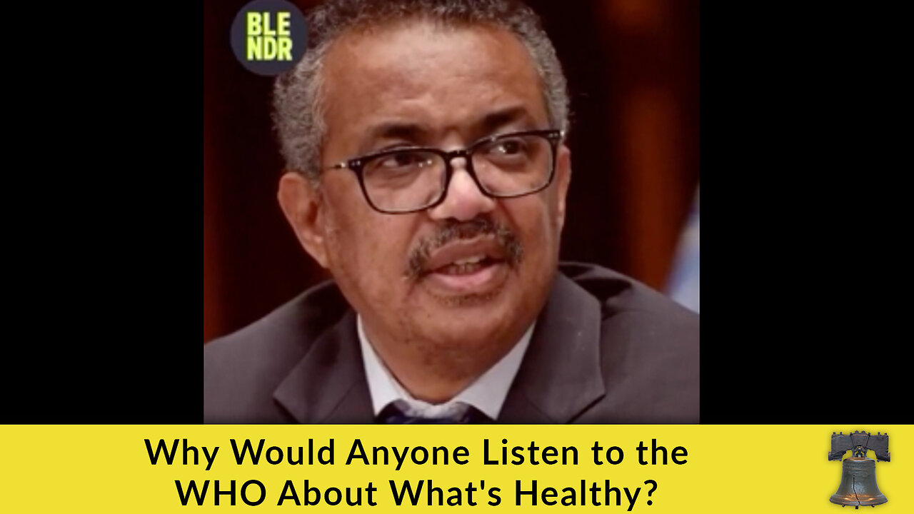 Why Would Anyone Listen to the WHO About What's Healthy?