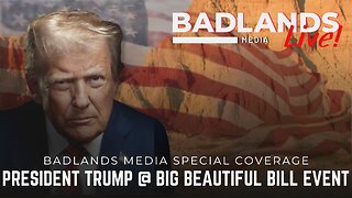Badlands Media Special Coverage - President Trump at Big Beautiful Bill Event