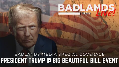 Badlands Media Special Coverage - President Trump at Big Beautiful Bill Event