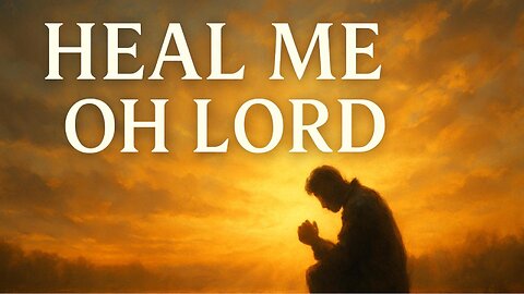 HEAL ME OH LORD 🙏 A POWERFUL WORSHIP SONG for Those Crying Out for Healing