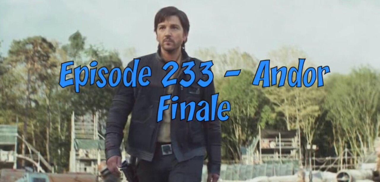 Episode 233 – Andor Finale