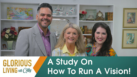 Glorious Living with Cathy: A Study On How To Run A Vision!