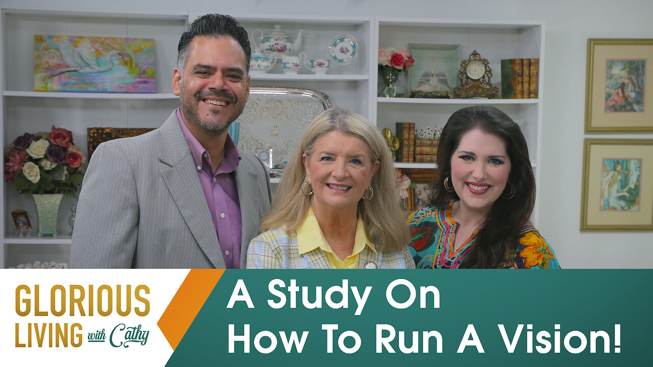 Glorious Living with Cathy: A Study On How To Run A Vision!