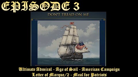 Ultimate Admiral - Age of Sail - American Campaign - EPISODE 3 - Letter of Marque2 Meal for Patriots