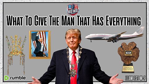 What To Give The Man Who Has EVERYTHING!