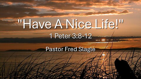 "Have a nice life!" by Guest Pastor Fred Slagle