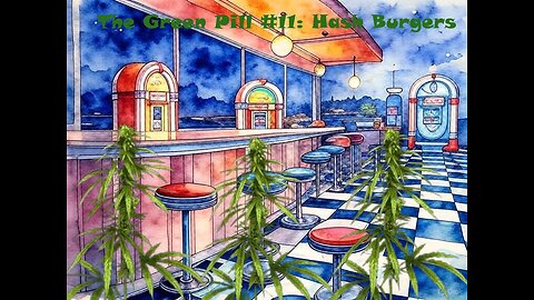 The Green Pill #12: Hash Burgers [reupload]