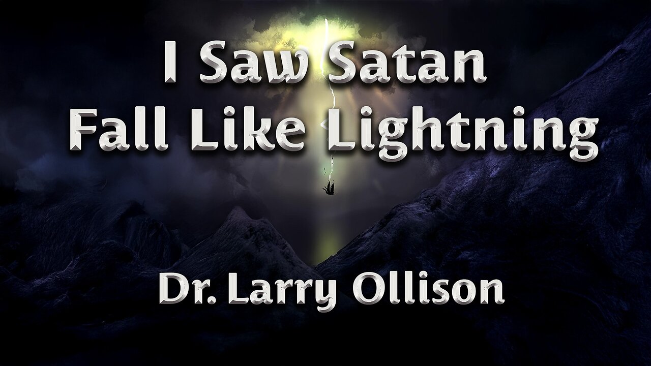 I saw Satan fall like Lightning - Dr. Larry Ollison