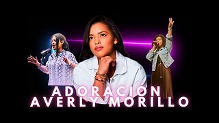 Averly Morillo - Las Mejores De Adoraciónes Éxitosas - Alabanza Musica Cristiana.