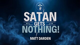 Matt Darden: Satan Gets Nothing!