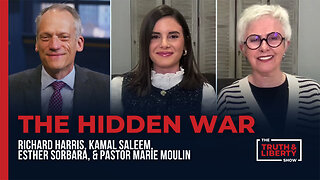 The Hidden War with Kamal Saleem, Esther Sorbara and Pastor Marie Moulin on The Truth & Liberty Show
