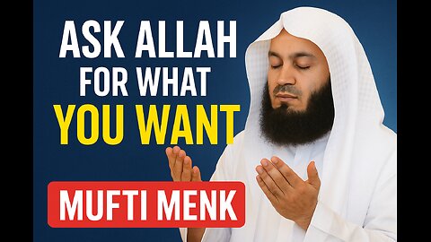 “Ask Allah for Anything | He Listens | Mufti Menk”