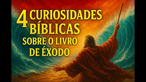 4 Curiosidades bíblicas sobre o livro de Êxodo