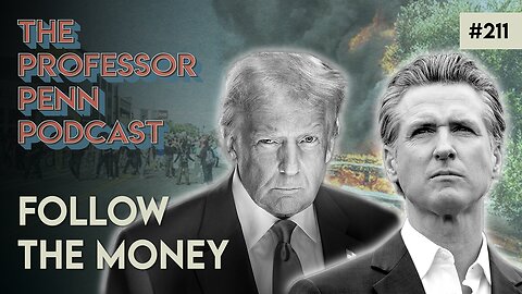 RIOTS IN LA!? | FOLLOW THE MONEY w/ Professor Penn | EP211