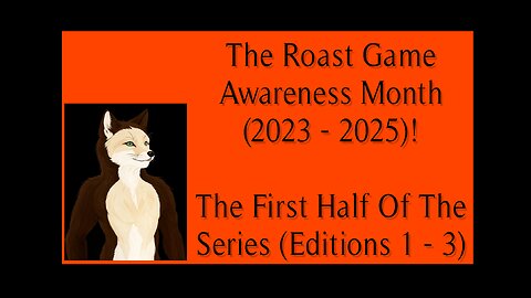 The Roast Game Awareness Month (2023 - 2025): The Complete First Half Of The Series!