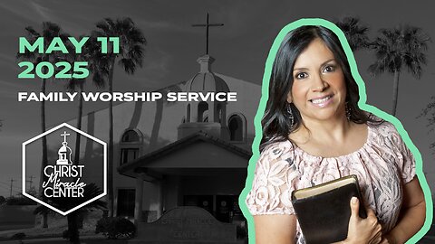 May 11, 2025 | Pastor Esther R. Gallegos | Christ Miracle Center