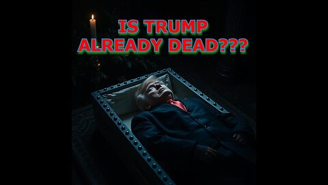Is Trump Already Dead????