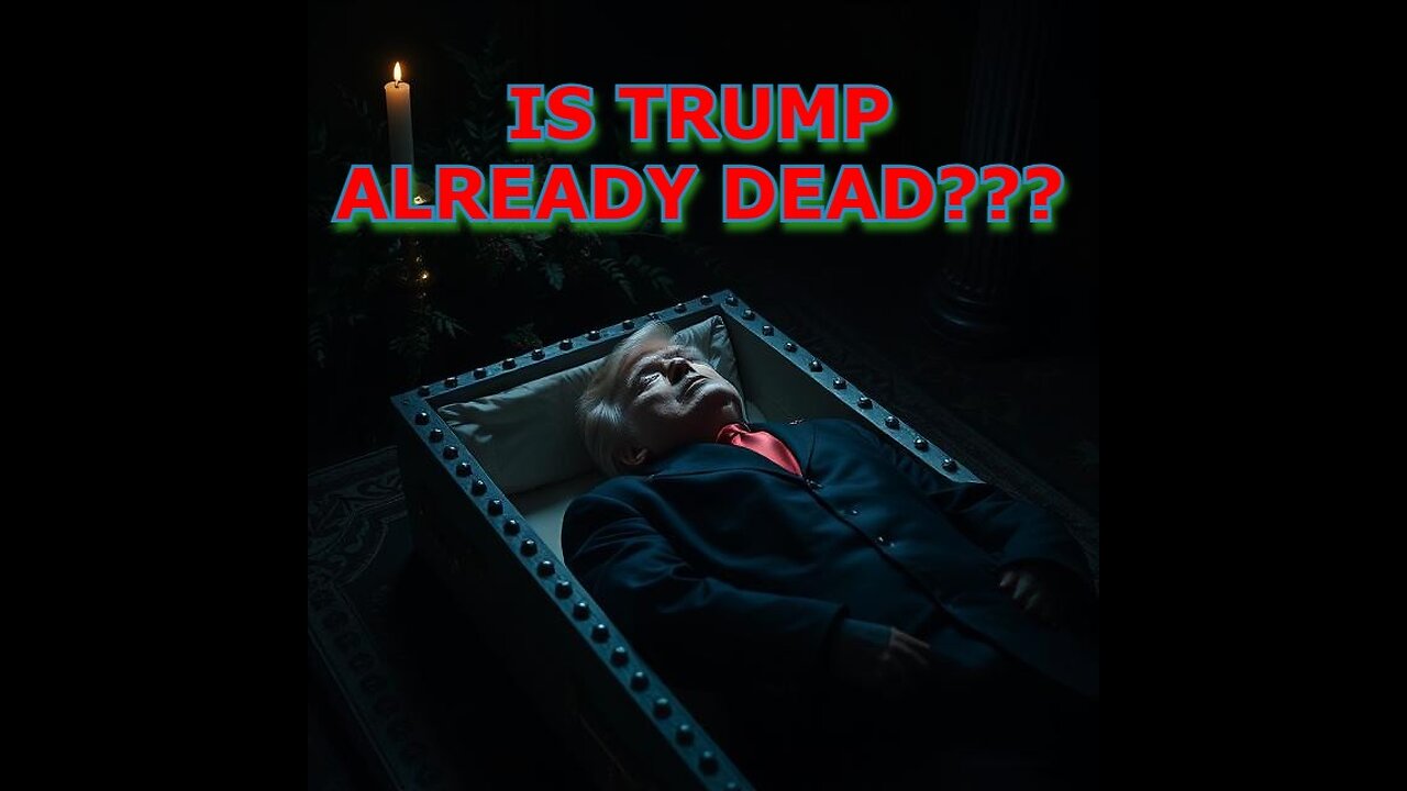 Is Trump Already Dead????