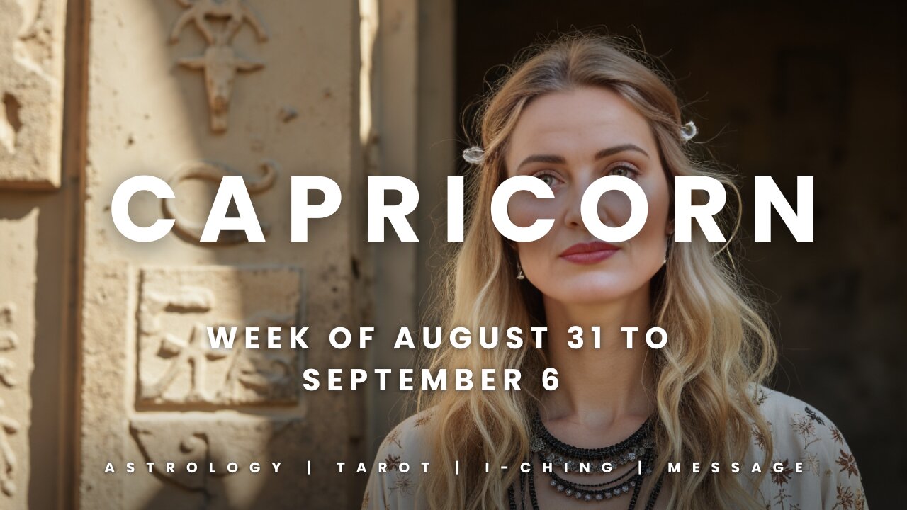 CAPRICORN Week of August 31 to September 6