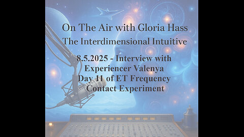 8.5.2025 - Interview with Experiencer Valenya. Day 11 of ET Frequency Contact Experiment