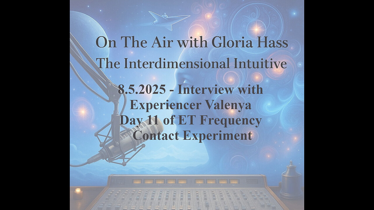 8.5.2025 - Interview with Experiencer Valenya. Day 11 of ET Frequency Contact Experiment