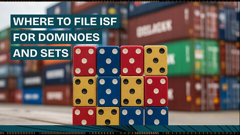 Where To File ISF For Dominoes And Sets