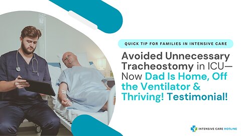 Avoided Unnecessary Tracheostomy in ICU—Now Dad Is Home, Off the Ventilator& Thriving! Testimonial!