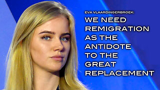Eva Vlaardingerbroek: We Need Remigration as the Antidote to the Great Replacement