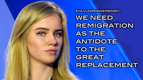 Eva Vlaardingerbroek: We Need Remigration as the Antidote to the Great Replacement