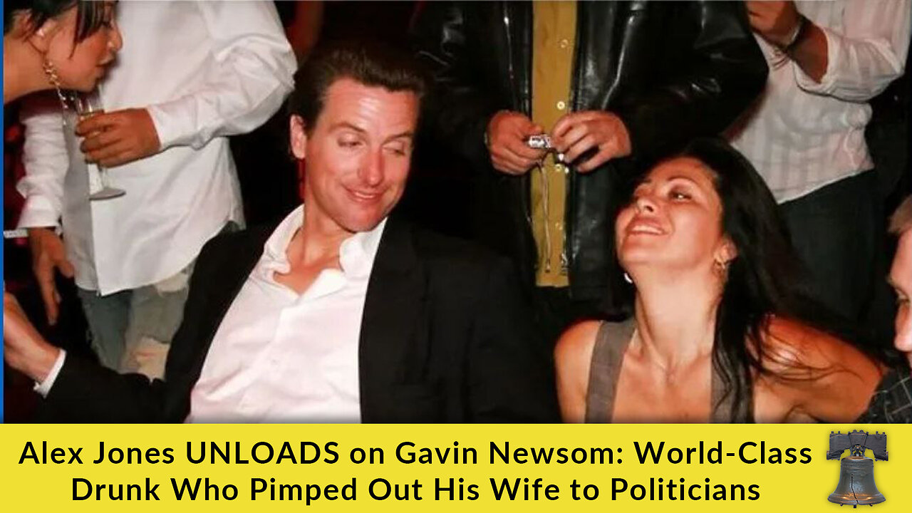 Alex Jones UNLOADS on Gavin Newsom: World-Class Drunk Who Pimped Out His Wife to Politicians