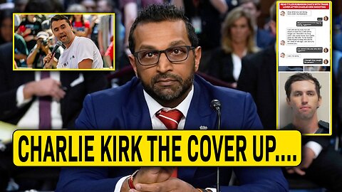 IS KASH PATEL COVERING UP THE ASSASSINATION OF CHARLIE KIRK?