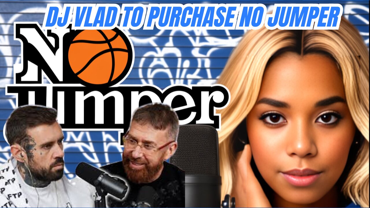 Will DJ Vlad save No Jumper Podcast?