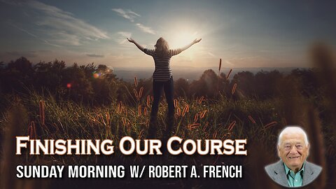 Finishing Our Course | Sunday Morning w/ Robert A. French