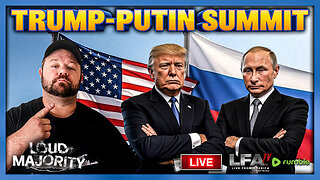 TRUMP-PUTIN SUMMIT | LOUD MAJORITY 8.15.25 3PM