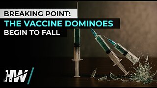 BREAKING POINT: THE VACCINE DOMINOES BEGIN TO FALL