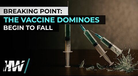 BREAKING POINT: THE VACCINE DOMINOES BEGIN TO FALL