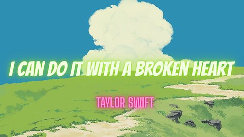 Taylor Swift - I Can Do It With a Broken Heart (Lyrics Video) | Heartfelt Lyrics Interpretation!"